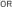 OR